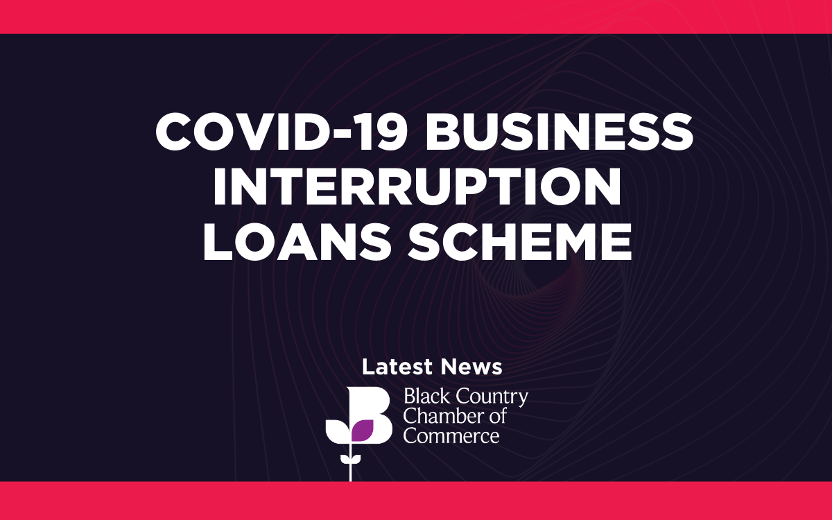 COVID19 BUSINESS INTERRUPTION LOANS SCHEME Black Country Chamber of